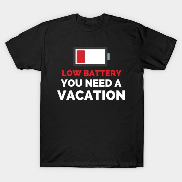 Low Battery You Need A Vacation T-Shirt by Famgift